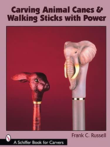 Carving Animal Canes & Walking Sticks (Schiffer Book for Carvers)